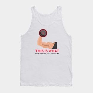 This is what weak performance looks like T-Shirt Tank Top